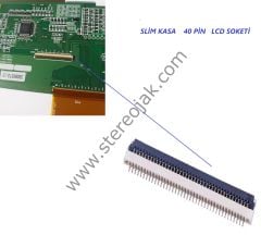 LCD EKRAN  FFC SOKETİ    40 PİN    ( SLİM  DAR KASA )